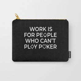 Work Is For People Texas Holdem Carry-All Pouch