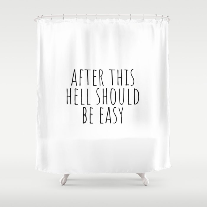 After This Hell Should Be Easy Shower Curtain