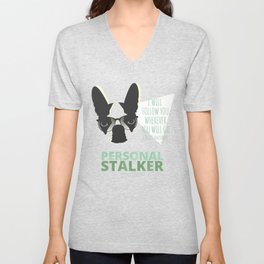 Boston Terrier: Personal Stalker. V Neck T Shirt