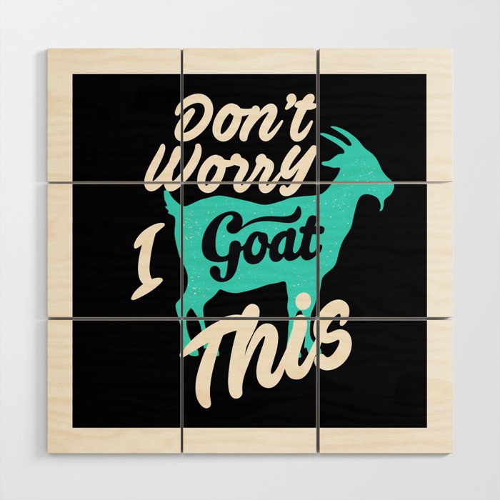 Goat I Goat This Goats Wood Wall Art