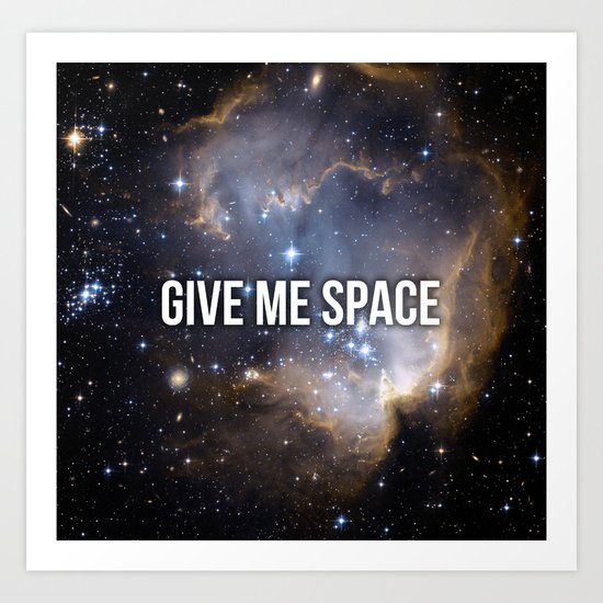 Give Me Space Art Print