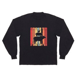 Smoke Em If you Got Em - Funny Retro Smoking BBQ Long Sleeve T Shirt