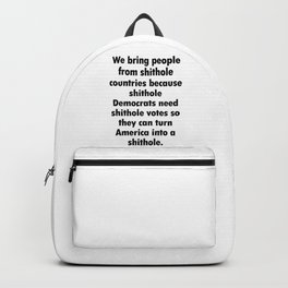 WE BRING PEOPLE FROM SHITHOLE COUNTRIES Backpack | Countries, Usa, Graphicdesign, Politics, America, Shitholecountry, Unitedstate, Political, Trump, Vote 