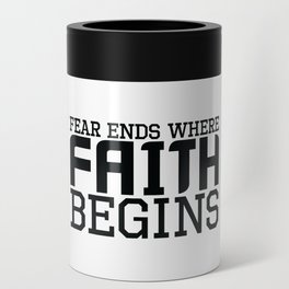 Fear Ends Where Faith Begins Can Cooler