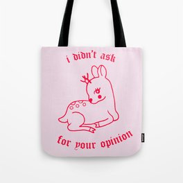 i didn't ask for your opinion Tote Bag