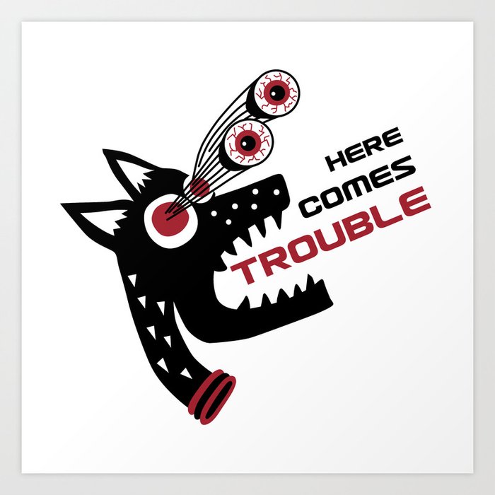Here Comes Trouble 5 Art Print By Andibird Society6