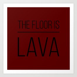 THE FLOOR IS LAVA Art Print