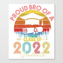 PROUD BRO OF A CLASS OF 2022 GRADUATE SENIOR FOR MEN, BOYS, KIDS, GIRLS  Canvas Print