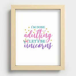 I'm Done Adulting Let's Be Unicorns Recessed Framed Print