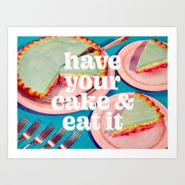 Have your cake Art Print