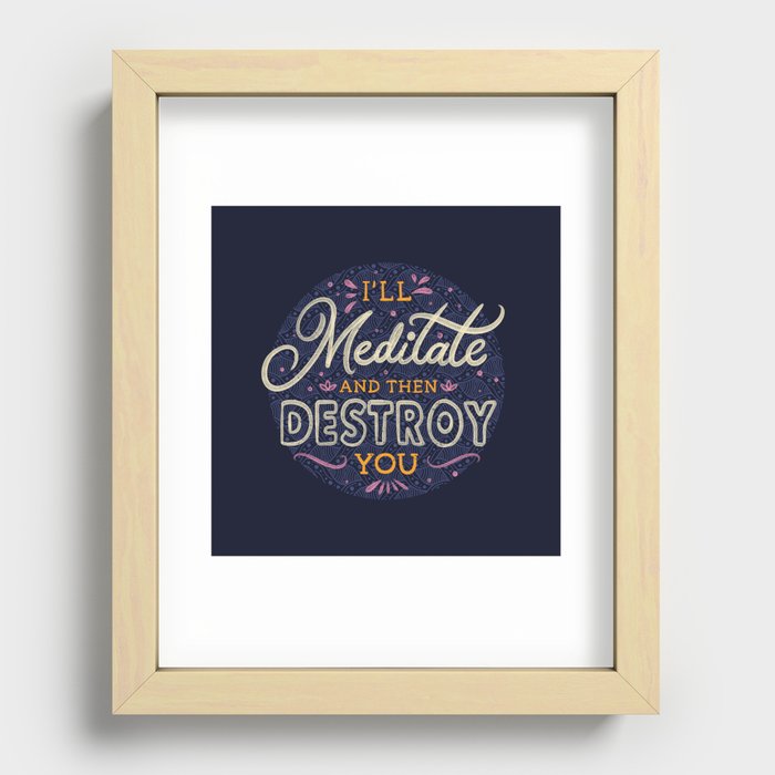 I'll Meditate And Then Destroy You by Tobe Fonseca Recessed Framed Print