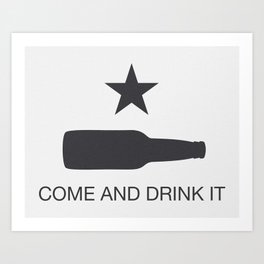Come And Drink It Art Print