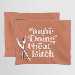 You're Doing Great Bitch Placemat