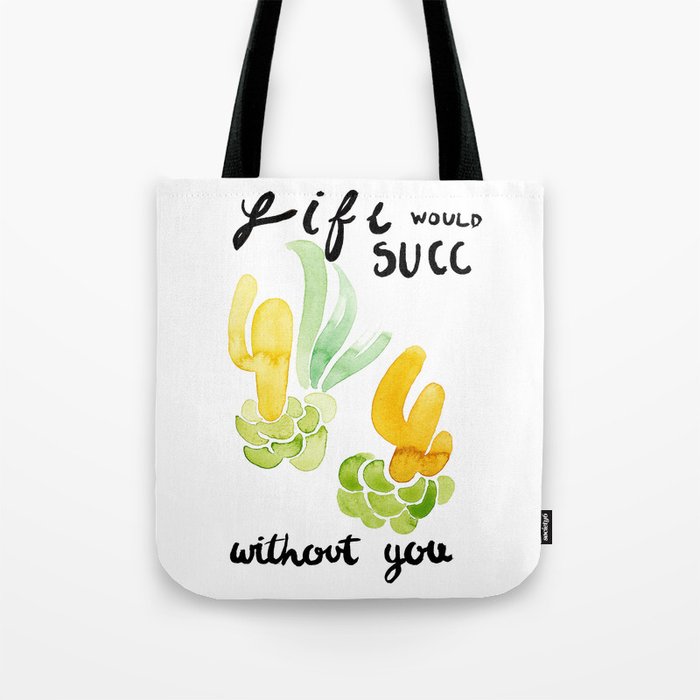 Life Doesn't Succ With You Tote Bag