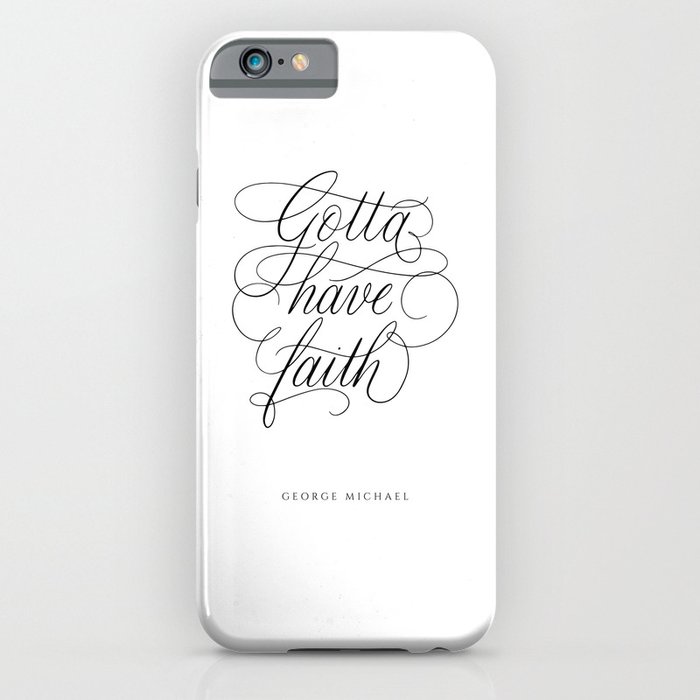Lyrics George in Calligraphy. Calligraphed quote. Handlettered Gotta have faith - Handlettering. Cursive writing. Black and White wall art. Art Print. iPhone Case