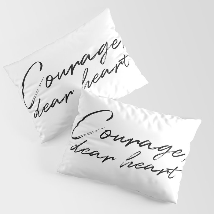 Courage, Dear Heart Pillow Sham