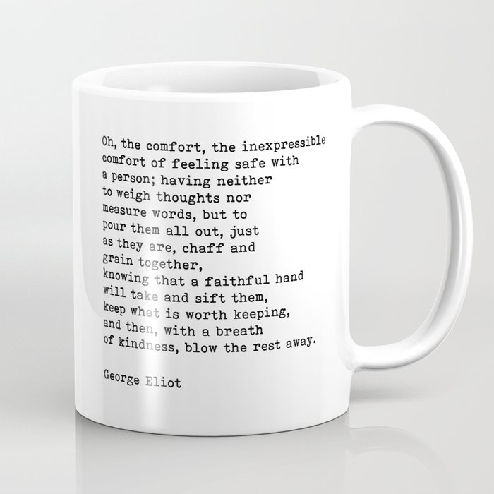 Oh The Comfort Of Feeling Safe With A Person, George Eliot Quote Coffee Mug