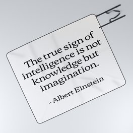 The true sign of intelligence is not knowledge but imagination Albert Einstein Quotes Picnic Blanket