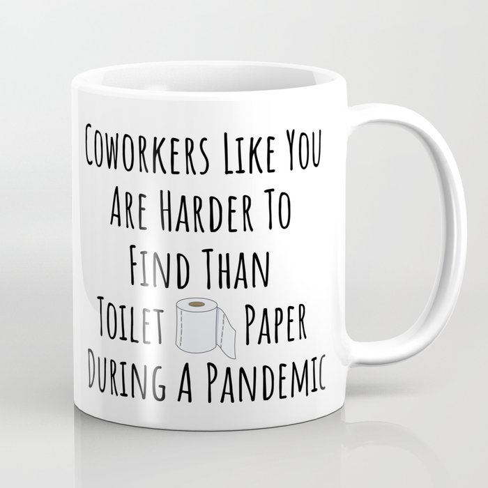 Coworkers Like You Are Harder To Find Than Toilet Paper During A Pandemic Coffee Mug