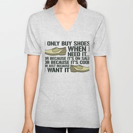 I Only Buy Shoes When I Need It Fashion Footwear V Neck T Shirt