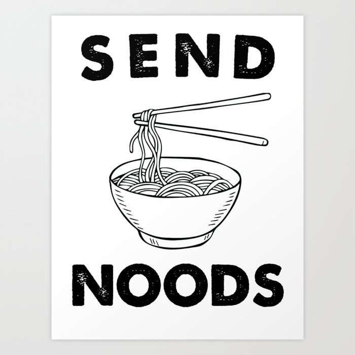 Send Noods Art Print by kathleenjanedesigns.