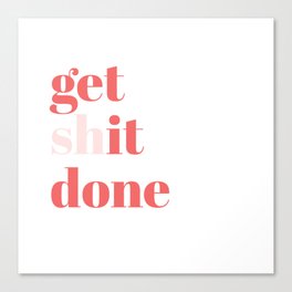 get shit done Canvas Print