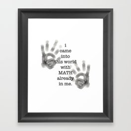 i came into this world with MATH already in me. Framed Art Print