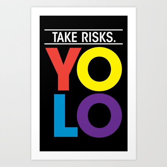 YOLO: Take Risks. Art Print