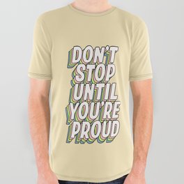 Don't Stop Until You're Proud All Over Graphic Tee