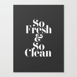 So Fresh & So Clean Canvas Print