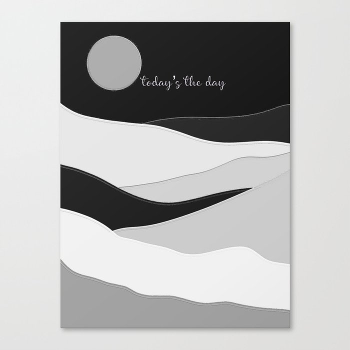 Today’s the Day - black gray and white motivational design Canvas Print