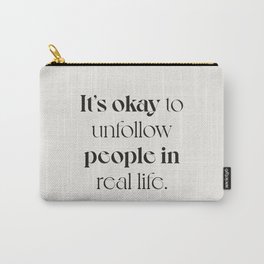 It’s okay to unfollow people in real life. Carry-All Pouch