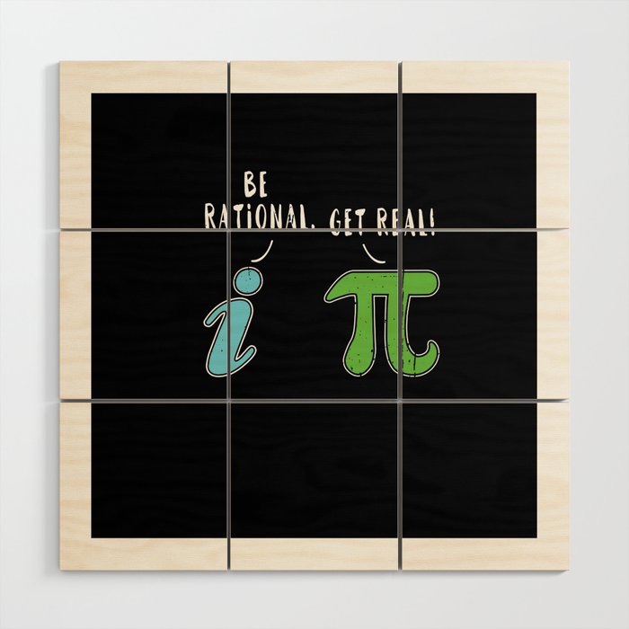 Real Be Rational Funny Math Meme Math Nerd Pi Day Wood Wall Art