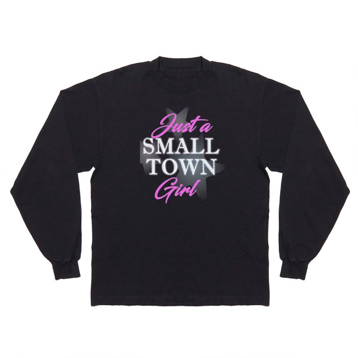 Just A Small Town Girl Design for Women Stylish Girls Long Sleeve