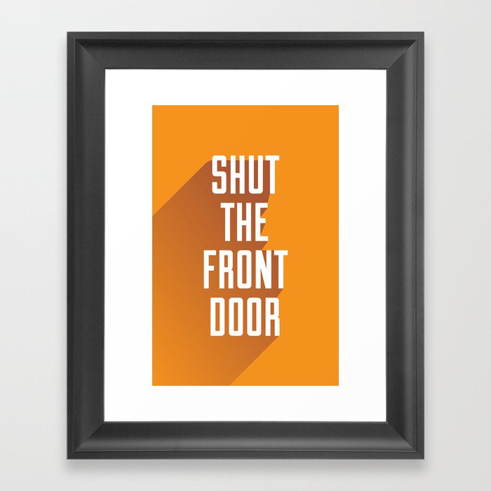 'Shut The Front Door' - Typographical Print Framed Art Print