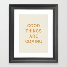 Good Things Are Coming Framed Art Print