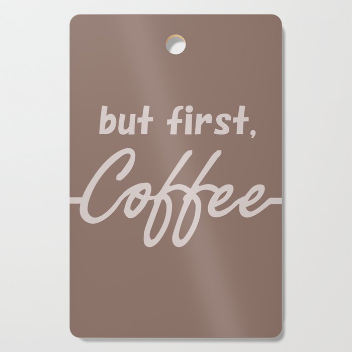 But First COFFEE Cutting Board
