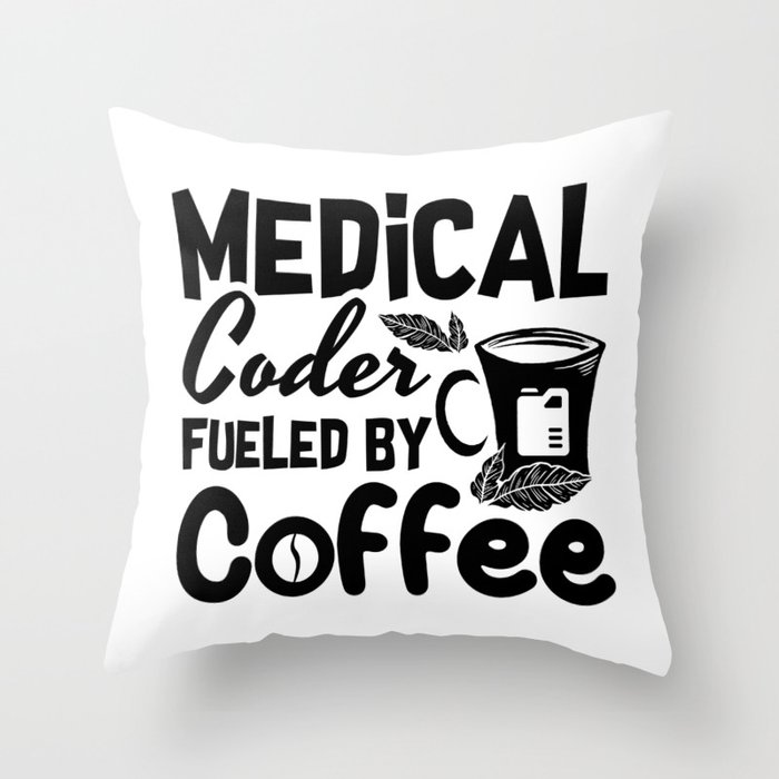 Medical Coder Fueled By Coffee Programmer Coding Throw Pillow