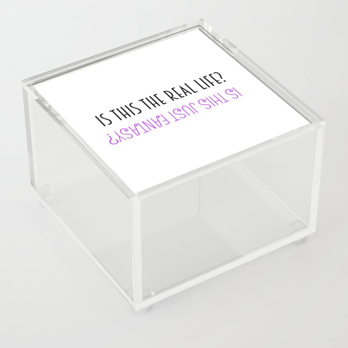 Is this the real life? Is this just fantasy? Acrylic Box