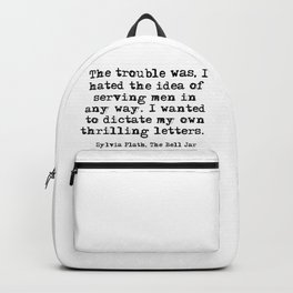 Hated the idea - Sylvia Plath quote Backpack