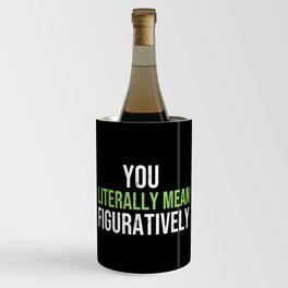 You Literally Mean Figuratively Grammar Funny T Wine Chiller