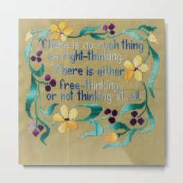 There is no such thing as right-thinking.  There is either free-thinking or not thinking at all. Metal Print | Blue, Funny, Embroidery, Colour, Adage, Color, Wise, Right Thinking, Free Thinking, Yellow 