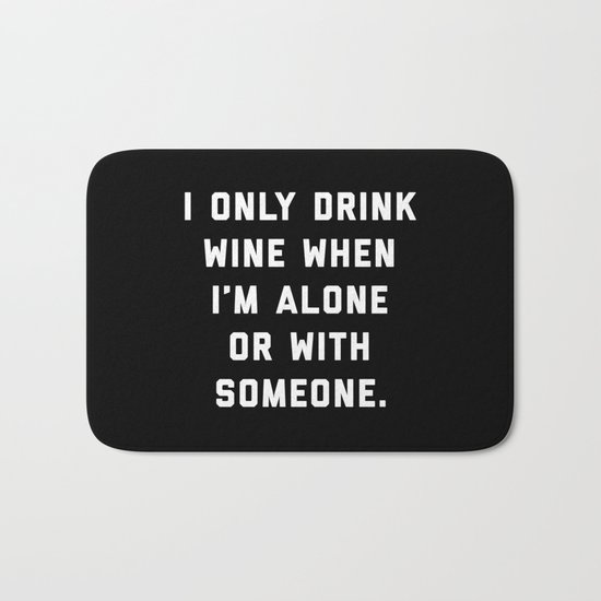 Drink Wine Alone Funny Quote Bath Mat