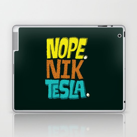 Nope. Nik Tesla. Laptop & iPad Skin