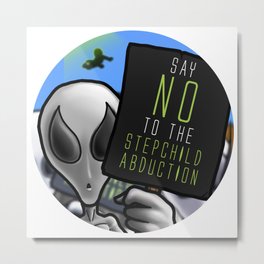 Say no to the stepchild abduction! Metal Print | Joke, Stepchildabduction, Digital, Stepchild, Drawing, Surrealism, Illustration, Abduction, Alien, Area51 