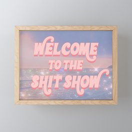 Welcome to the Shit Show Framed Mini Art Print
