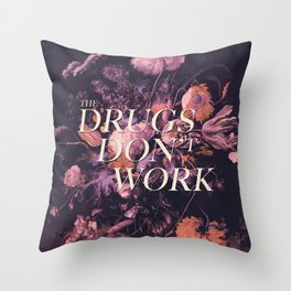 The Drugs Don't Work Throw Pillow
