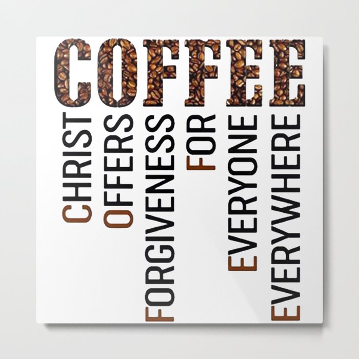Coffee - Christ offers Forgiveness for everyone everywhere Metal Print