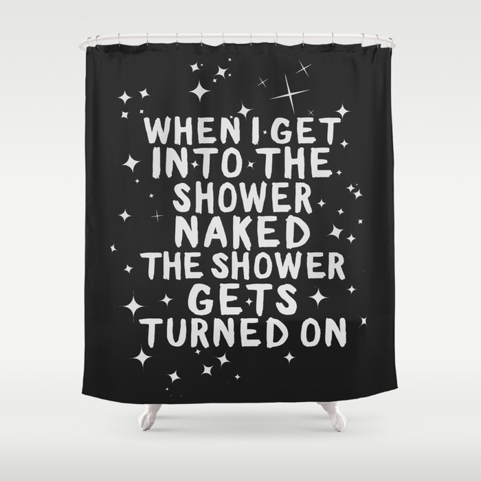 When I get naked in the bathroom, the shower gets turned On. Shower Curtain