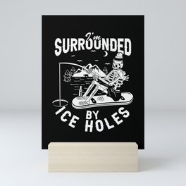 I'm Surrounded By Ice Holes Funny Fishing Mini Art Print
